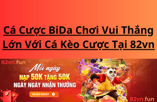 Cá Cược BiDa Chơi Vui Thắng Lớn Với Cá Kèo Cược Tại 82vn