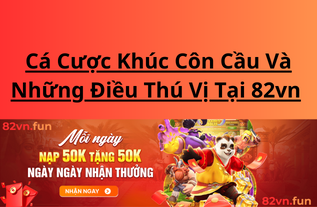 Cá Cược Khúc Côn Cầu Và Những Điều Thú Vị Tại 82vn